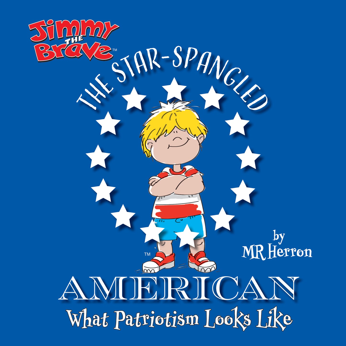 Jimmy the Brave™ - The Star Spangled American: What Patriotism Looks Like by Patriot Kids™