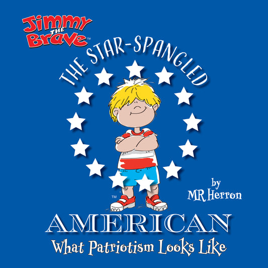 Jimmy the Brave™ - The Star Spangled American: What Patriotism Looks Like by Patriot Kids™